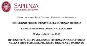 Offensività, colpevolezza e sistema sanzionatorio nella struttura dell’illecito dell’ente da reato (Roma, 23 marzo 2018) Offensività, colpevolezza e sistema sanzionatorio nella struttura dell’illecito dell’ente da reato (Roma, 23 marzo 2018)
