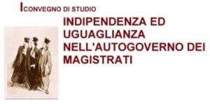 Indipendenza ed uguaglianza nell’autogoverno dei magistrati (Roma, 21 settembre 2018) Indipendenza ed uguaglianza nell’autogoverno dei magistrati (Roma, 21 settembre 2018)
