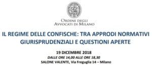 Il regime delle confische: tra approdi normativi – giurisprudenziali e questioni aperte (Milano, 19 dicembre 2018) Il regime delle confische: tra approdi normativi – giurisprudenziali e questioni aperte (Milano, 19 dicembre 2018)