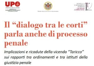 Il “dialogo tra le corti” parla anche di processo penale. Implicazioni e ricadute della vicenda “Taricco” sui rapporti tra ordinamenti e tra istituti della giustizia penale (Alessandria, 15 novembre 2018) Il “dialogo tra le corti” parla anche di processo penale. Implicazioni e ricadute della vicenda “Taricco” sui rapporti tra ordinamenti e tra istituti della giustizia penale (Alessandria, 15 novembre 2018)