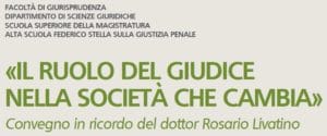 Il ruolo del giudice nella società che cambia. Convegno in ricordo del dottor Rosario Livatino. (Milano, 12 marzo 2019) Il ruolo del giudice nella società che cambia. Convegno in ricordo del dottor Rosario Livatino. (Milano, 12 marzo 2019)