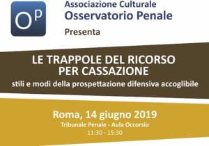 Le trappole del ricorso per Cassazione: stili e modi della prospettazione difensiva accoglibile (Roma, 14 giugno 2019) Le trappole del ricorso per Cassazione: stili e modi della prospettazione difensiva accoglibile (Roma, 14 giugno 2019)