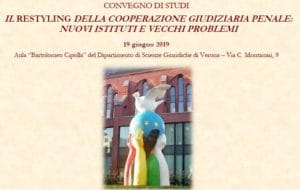 Il restyling della cooperazione giudiziaria penale: nuovi istituti e vecchi problemi (Verona, 19 giugno 2019) Il restyling della cooperazione giudiziaria penale: nuovi istituti e vecchi problemi (Verona, 19 giugno 2019)