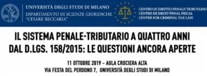 Il sistema penale-tributario a quattro anni dal d.lgs. 158/2015: le questioni ancora aperte (Milano, 11 ottobre 2019) Il sistema penale-tributario a quattro anni dal d.lgs. 158/2015: le questioni ancora aperte (Milano, 11 ottobre 2019)