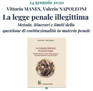 La legge penale illegittima. Metodo, itinerari e limiti della questione di costituzionalità in materia penale (Milano, 24 gennaio 2020) La legge penale illegittima. Metodo, itinerari e limiti della questione di costituzionalità in materia penale (Milano, 24 gennaio 2020)