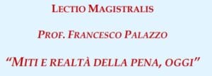“Miti e realtà della pena, oggi”, Lectio Magistralis del prof. Palazzo (Roma, 19 dicembre 2019) “Miti e realtà della pena, oggi”, Lectio Magistralis del prof. Palazzo (Roma, 19 dicembre 2019)