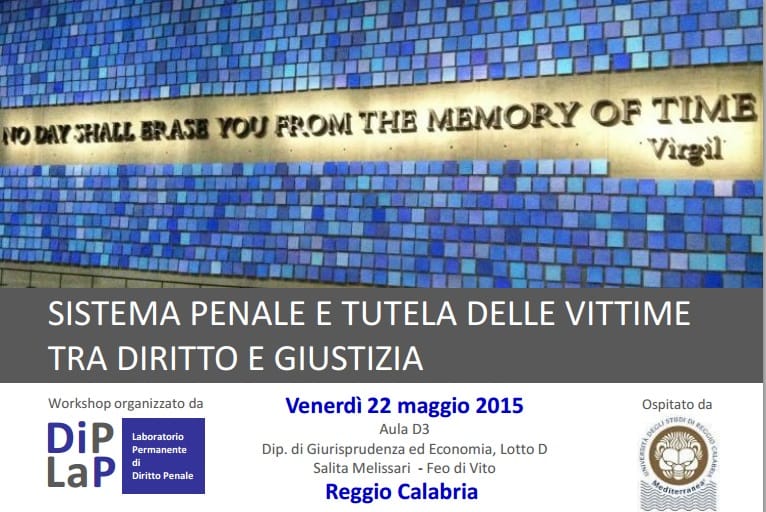 Sistema penale e tutela delle vittime tra diritto e giustizia (Reggio Calabria, 22 maggio 2015) Sistema penale e tutela delle vittime tra diritto e giustizia (Reggio Calabria, 22 maggio 2015)