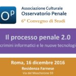 Il processo penale 2.0 – I crimini informatici e le nuove tecnologie (Roma, 16 dicembre 2016)