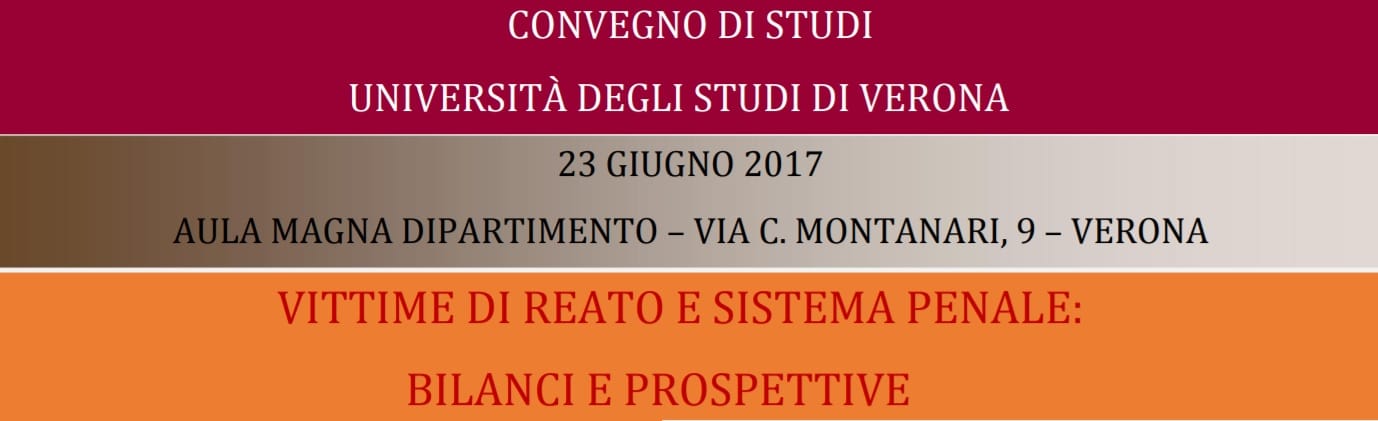 Vittime di reato e sistema penale: bilanci e prospettive (Verona, 23 giugno 2017) convegno verona