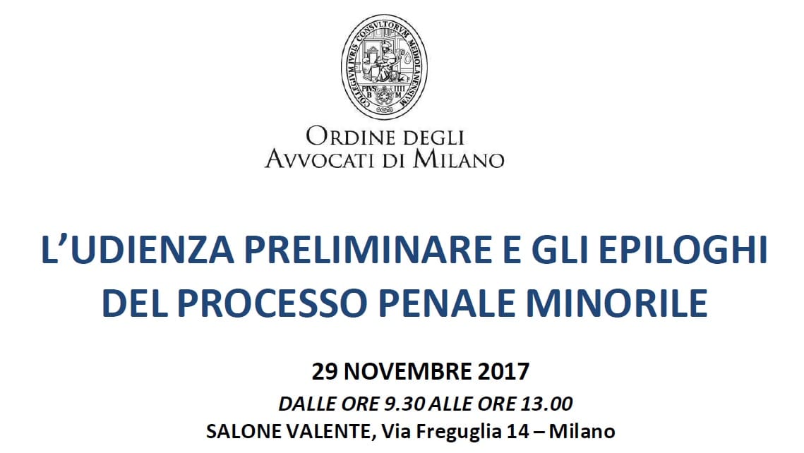 L'udienza preliminare e gli epiloghi del processo penale minorile (Milano, 29 novembre 2017) trib minori milano