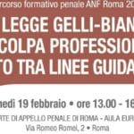 La legge Gelli-Bianco e la colpa professionale: rapporto tra linee guida e reato (Roma, 19 febbraio 2018) La legge Gelli-Bianco e la colpa professionale: rapporto tra linee guida e reato (Roma, 19 febbraio 2018)