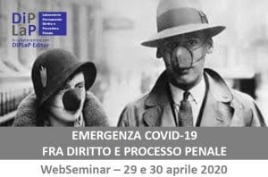 Emergenza Covid-19: fra diritto e processo penale (webseminar, 29-30 aprile 2020) Emergenza Covid-19: fra diritto e processo penale (webseminar, 29-30 aprile 2020)