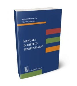 Un manuale per mettere ordine nel diritto penitenziario e ribadire la sua autonomia. Recensione al Manuale di Diritto Penitenziario di Franco Della Casa e Glauco Giostra. Un manuale per mettere ordine nel diritto penitenziario e ribadire la sua autonomia. Recensione al Manuale di Diritto Penitenziario di Franco Della Casa e Glauco Giostra.