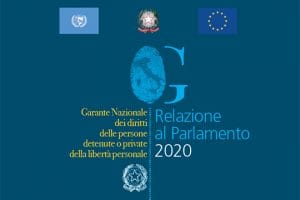 La Relazione al Parlamento 2020 del Garante Nazionale dei diritti delle persone detenute o private della libertà personale La Relazione al Parlamento 2020 del Garante Nazionale dei diritti delle persone detenute o private della libertà personale