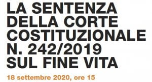 La sentenza della Corte costituzionale n. 242 del 2019 sul fine vita (18 settembre 2020) La sentenza della Corte costituzionale n. 242 del 2019 sul fine vita (18 settembre 2020)