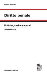 Recensione a “Diritto penale. Dottrina, casi e materiali” di Enrico Mezzetti (Zanichelli, 2020, III ed.) Recensione a “Diritto penale. Dottrina, casi e materiali” di Enrico Mezzetti (Zanichelli, 2020, III ed.)