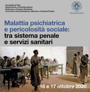 Malattia psichiatrica e pericolosità sociale: tra sistema penale e servizi sanitari (16-17 Ottobre 2020) Malattia psichiatrica e pericolosità sociale: tra sistema penale e servizi sanitari (16-17 Ottobre 2020)