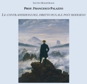 Le contraddizioni del diritto penale post moderno. Lectio magistralis del Prof. Francesco Palazzo (17 dicembre 2020) Le contraddizioni del diritto penale post moderno. Lectio magistralis del Prof. Francesco Palazzo (17 dicembre 2020)