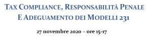 Tax compliance, responsabilità penale e adeguamento dei modelli 231 (27 novembre 2020) Tax compliance, responsabilità penale e adeguamento dei modelli 231 (27 novembre 2020)