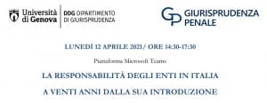 La responsabilità degli enti in Italia a 20 anni dalla sua introduzione (Webinar – Università di Genova – 12 aprile 2021) La responsabilità degli enti in Italia a 20 anni dalla sua introduzione (Webinar – Università di Genova – 12 aprile 2021)