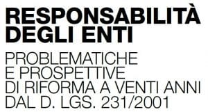 Responsabilità degli enti: problematiche e prospettive di riforma a venti anni dal D. Lgs. 231/2001 (Webinar – Università di Udine – 26 marzo 2021) Responsabilità degli enti: problematiche e prospettive di riforma a venti anni dal D. Lgs. 231/2001 (Webinar – Università di Udine – 26 marzo 2021)