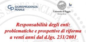 Responsabilità degli enti: problematiche e prospettive di riforma a venti anni dal D. Lgs. 231/2001 (webinar – Università di Foggia – 27 marzo 2021) Responsabilità degli enti: problematiche e prospettive di riforma a venti anni dal D. Lgs. 231/2001 (webinar – Università di Foggia – 27 marzo 2021)