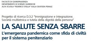 La salute senza sbarre. L’emergenza pandemica come sfida di civiltà per il sistema penitenziario (16 aprile 2021) La salute senza sbarre. L’emergenza pandemica come sfida di civiltà per il sistema penitenziario (16 aprile 2021)