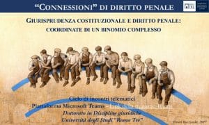 “Connessioni” di diritto penale. Giurisprudenza costituzionale e diritto penale: coordinate di un binomio complesso (ciclo di incontri) “Connessioni” di diritto penale. Giurisprudenza costituzionale e diritto penale: coordinate di un binomio complesso (ciclo di incontri)