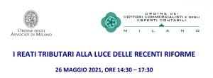 I reati tributari alla luce delle recenti riforme (26 maggio 2021) I reati tributari alla luce delle recenti riforme (26 maggio 2021)