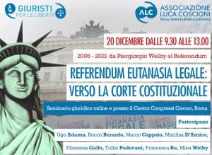 2006-2021: da Piergiorgio Welby al Referendum Eutanasia Legale. Verso la Corte Costituzionale (Roma, 20 dicembre 2021) 2006-2021: da Piergiorgio Welby al Referendum Eutanasia Legale. Verso la Corte Costituzionale (Roma, 20 dicembre 2021)
