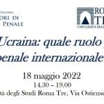 Il conflitto in Ucraina: quale ruolo per la giustizia penale internazionale? (18 maggio 2022)