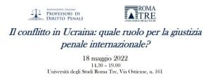 Il conflitto in Ucraina: quale ruolo per la giustizia penale internazionale? (18 maggio 2022) Il conflitto in Ucraina: quale ruolo per la giustizia penale internazionale? (18 maggio 2022)