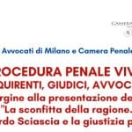 La procedura penale vivente. Inquirenti, giudici, avvocati. In margine alla presentazione del libro "La sconfitta della ragione. Leonardo Sciascia e la giustizia penale" (Milano, 30 maggio 2022)