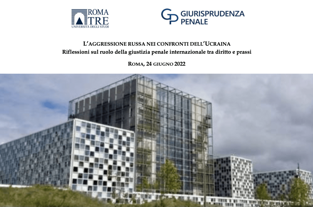 L'aggressione russa nei confronti dell'Ucraina. Riflessioni sul ruolo della giustizia penale internazionale tra diritto e prassi (Roma, 24 giugno 2022). Immagine
