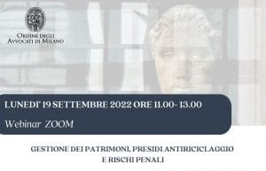 Gestione dei patrimoni, presidi antiriciclaggio e rischi penali (Webinar, 19 settembre 2022) Gestione dei patrimoni, presidi antiriciclaggio e rischi penali (Webinar, 19 settembre 2022)