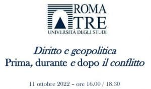 Diritto e geopolitica. Prima, durante e dopo il conflitto (Roma, 11 ottobre 2022) Diritto e geopolitica. Prima, durante e dopo il conflitto (Roma, 11 ottobre 2022)